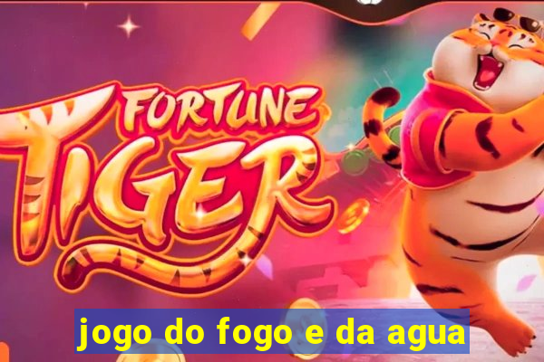 jogo do fogo e da agua